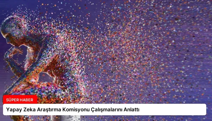 Yapay Zeka Araştırma Komisyonu Çalışmalarını Anlattı