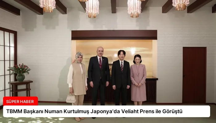 TBMM Başkanı Numan Kurtulmuş Japonya’da Veliaht Prens ile Görüştü