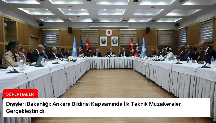 Dışişleri Bakanlığı: Ankara Bildirisi Kapsamında İlk Teknik Müzakereler Gerçekleştirildi