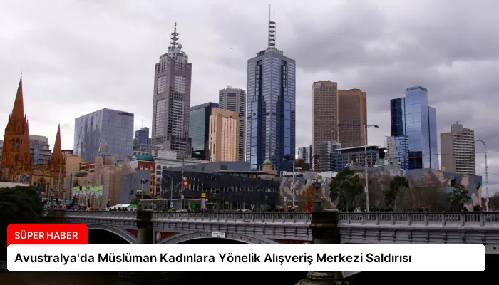 Avustralya’da Müslüman Kadınlara Yönelik Alışveriş Merkezi Saldırısı