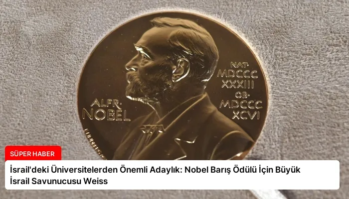İsrail’deki Üniversitelerden Önemli Adaylık: Nobel Barış Ödülü İçin Büyük İsrail Savunucusu Weiss