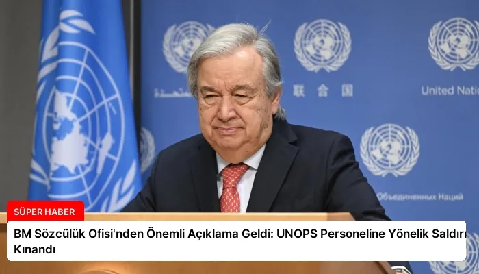 BM Sözcülük Ofisi’nden Önemli Açıklama Geldi: UNOPS Personeline Yönelik Saldırı Kınandı