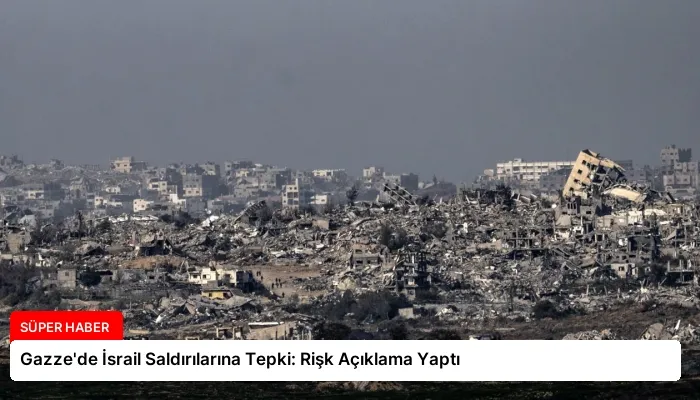 Gazze’de İsrail Saldırılarına Tepki: Rişk Açıklama Yaptı