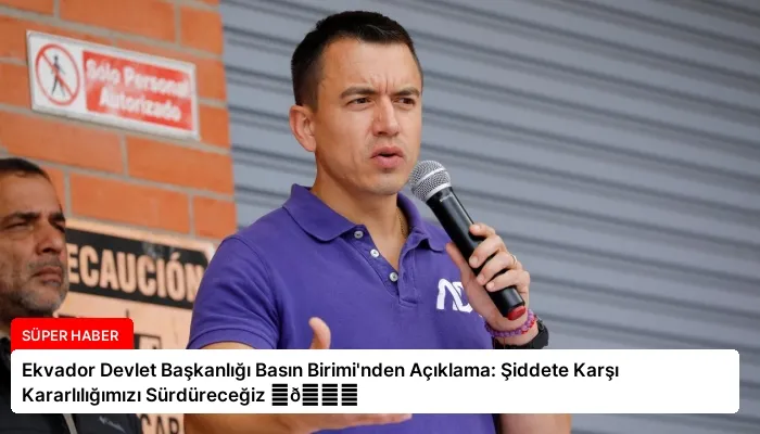 Ekvador Devlet Başkanlığı Basın Birimi’nden Açıklama: Şiddete Karşı Kararlılığımızı Sürdüreceğiz ⏬👇