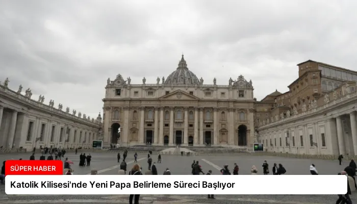 Katolik Kilisesi’nde Yeni Papa Belirleme Süreci Başlıyor