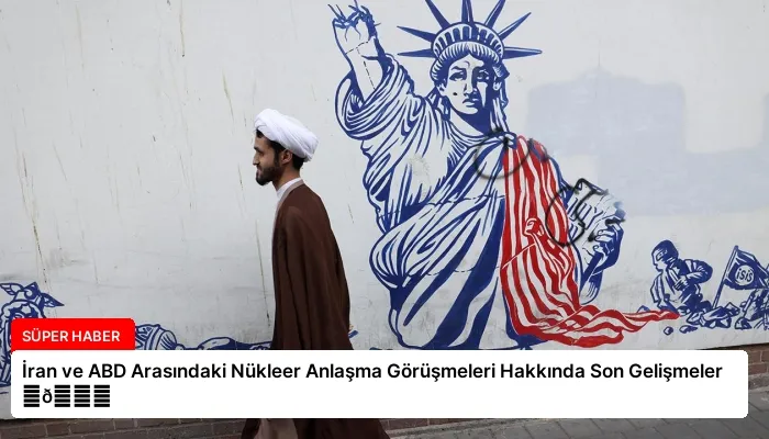 İran ve ABD Arasındaki Nükleer Anlaşma Görüşmeleri Hakkında Son Gelişmeler ⏬👇