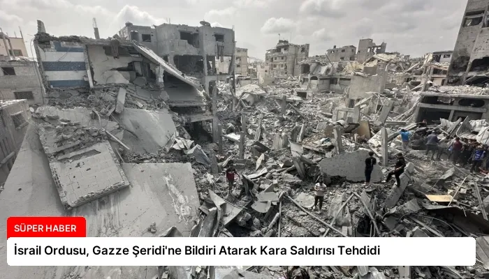 İsrail Ordusu, Gazze Şeridi’ne Bildiri Atarak Kara Saldırısı Tehdidi