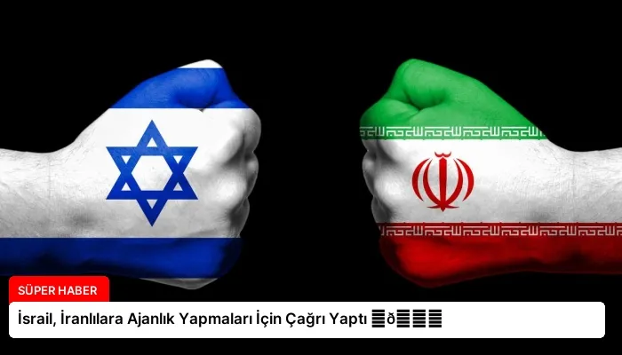 İsrail, İranlılara Ajanlık Yapmaları İçin Çağrı Yaptı ⏬👇