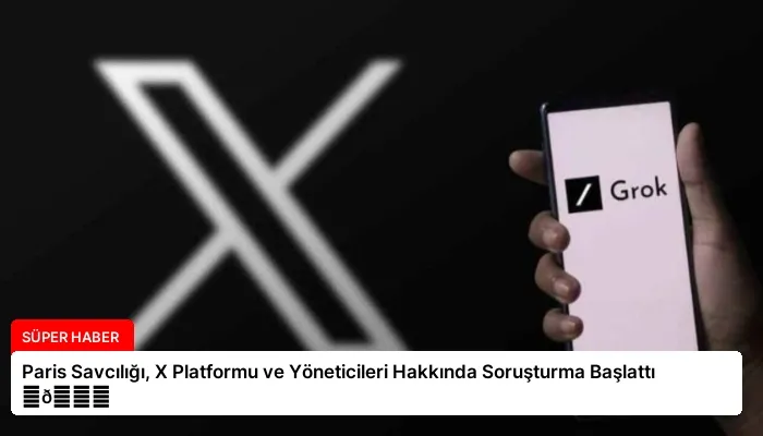 Paris Savcılığı, X Platformu ve Yöneticileri Hakkında Soruşturma Başlattı ⏬👇