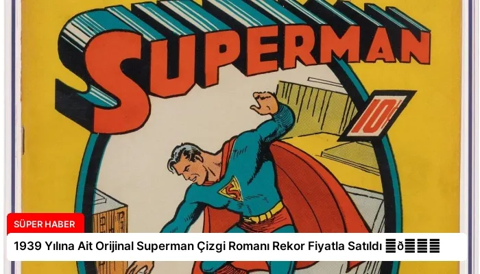 1939 Yılına Ait Orijinal Superman Çizgi Romanı Rekor Fiyatla Satıldı ⏬👇
