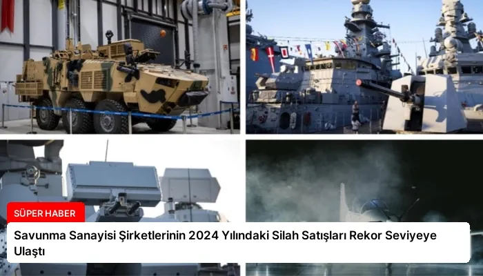 Savunma Sanayisi Şirketlerinin 2024 Yılındaki Silah Satışları Rekor Seviyeye Ulaştı
