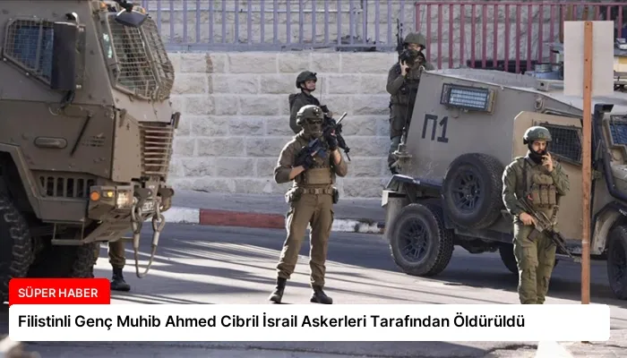 Filistinli Genç Muhib Ahmed Cibril İsrail Askerleri Tarafından Öldürüldü