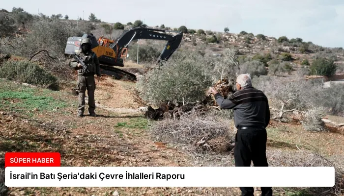 İsrail’in Batı Şeria’daki Çevre İhlalleri Raporu