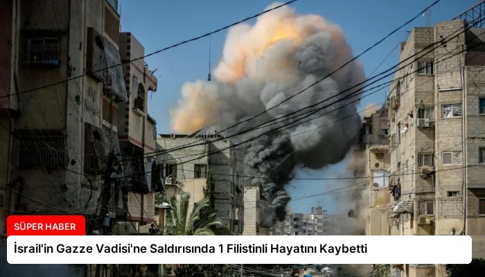 İsrail’in Gazze Vadisi’ne Saldırısında 1 Filistinli Hayatını Kaybetti