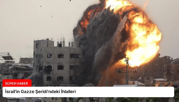 İsrail’in Gazze Şeridi’ndeki İhlalleri