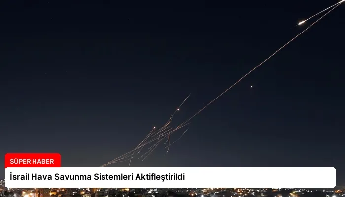 İsrail Hava Savunma Sistemleri Aktifleştirildi