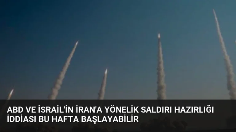 ABD ve İsrail’in İran’a Yönelik Saldırı Hazırlığı İddiası Bu Hafta Başlayabilir