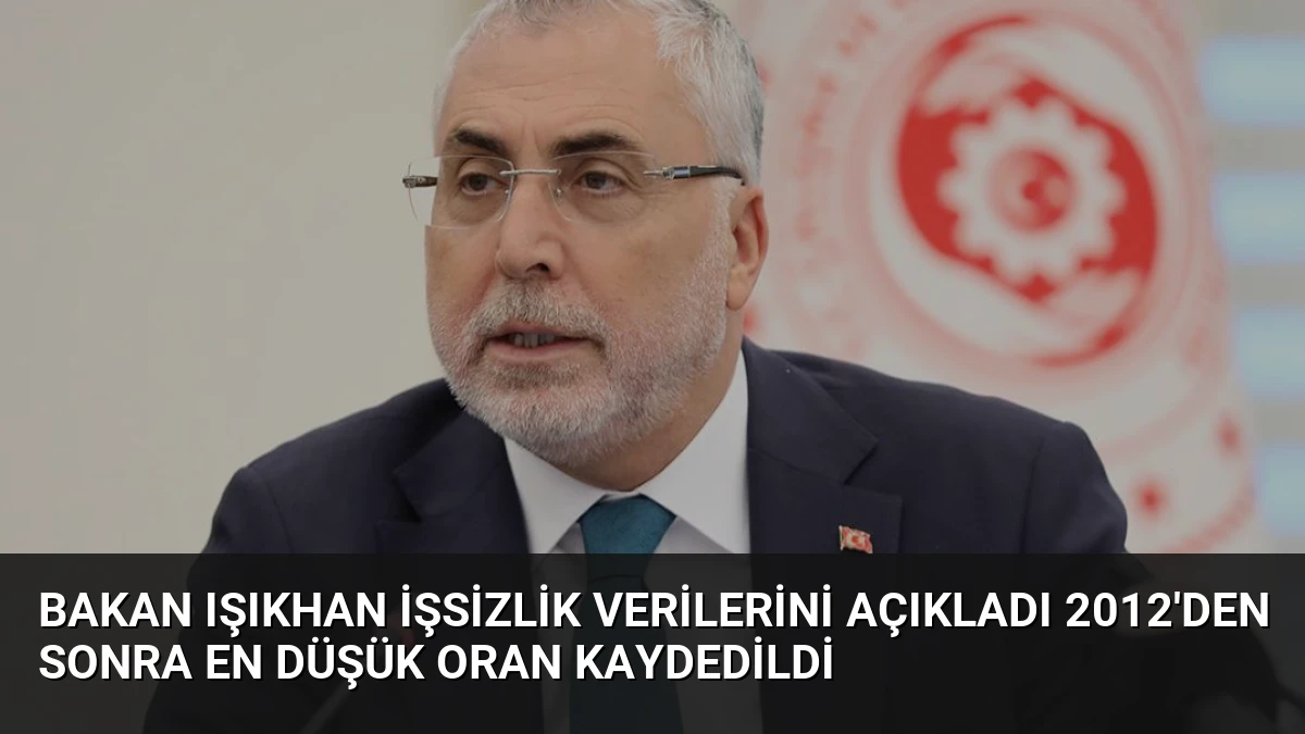 Bakan Işıkhan İşsizlik Verilerini Açıkladı 2012’den Sonra En Düşük Oran Kaydedildi