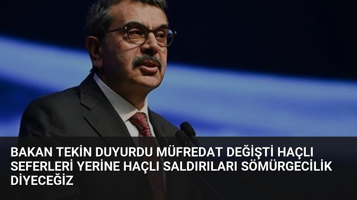 Bakan Tekin Duyurdu Müfredat Değişti Haçlı Seferleri Yerine Haçlı Saldırıları Sömürgecilik Diyeceğiz