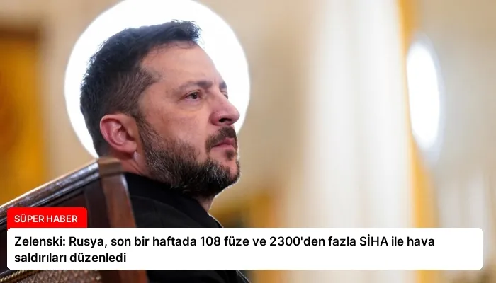Zelenski: Rusya, son bir haftada 108 füze ve 2300’den fazla SİHA ile hava saldırıları düzenledi