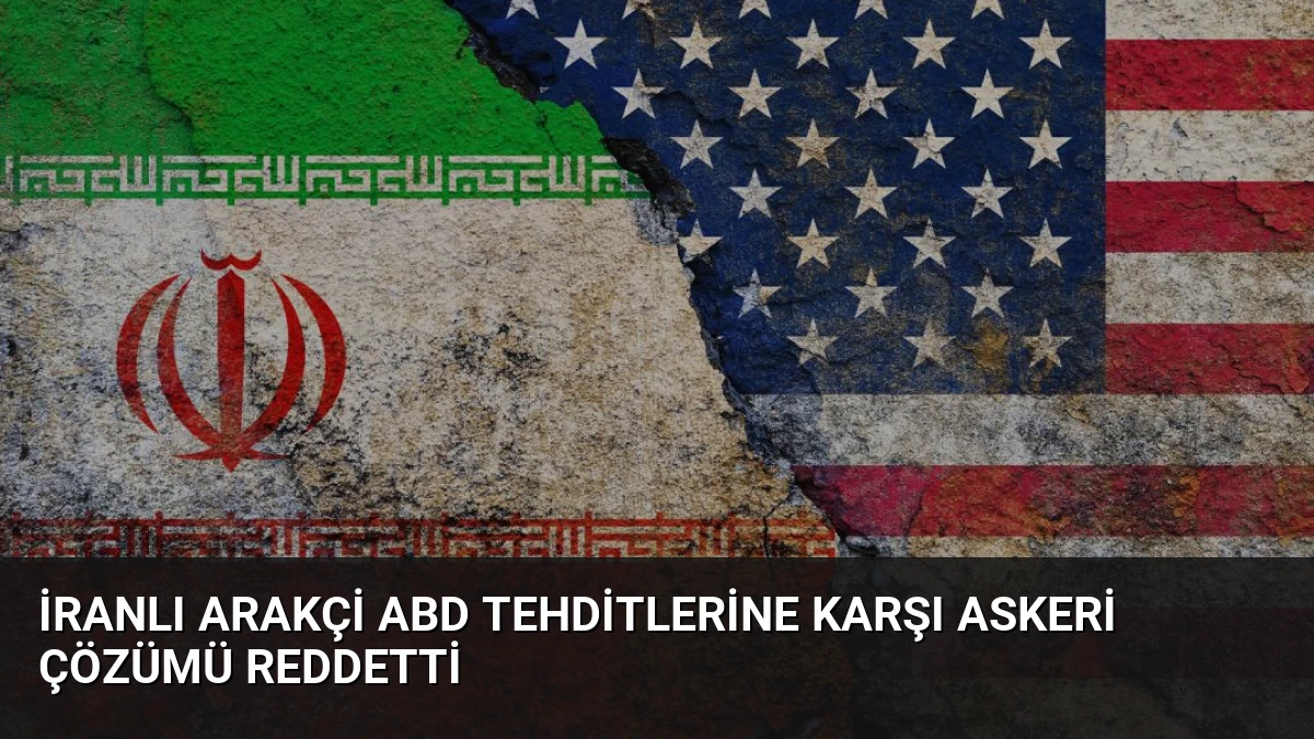 İranlı Arakçi ABD Tehditlerine Karşı Askeri Çözümü Reddetti