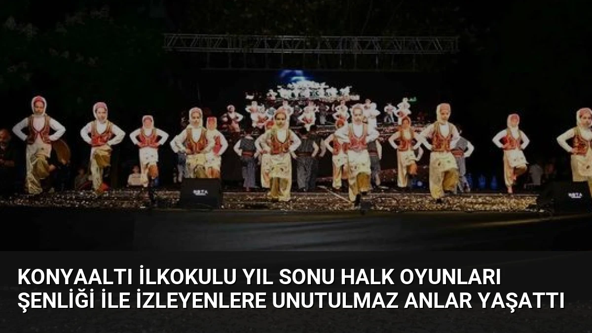Konyaaltı İlkokulu Yıl Sonu Halk Oyunları Şenliği ile İzleyenlere Unutulmaz Anlar Yaşattı