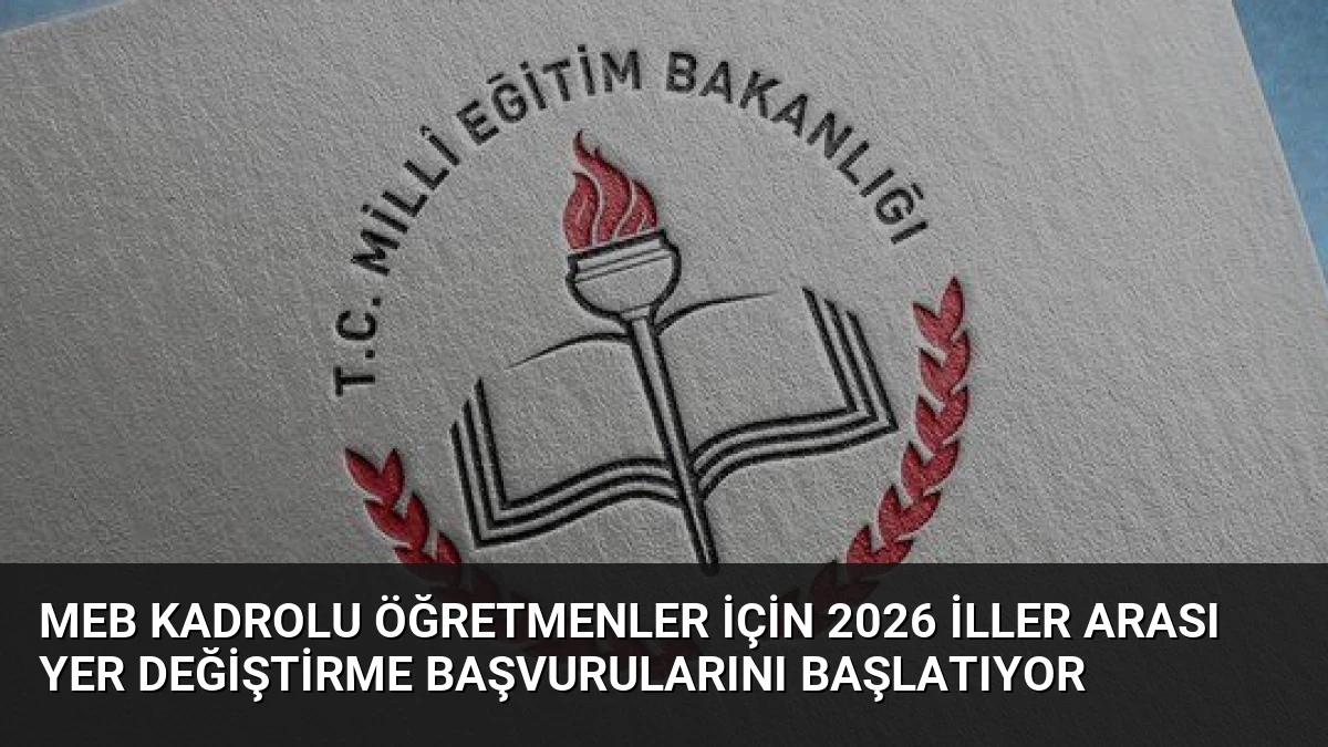 MEB Kadrolu Öğretmenler İçin 2026 İller Arası Yer Değiştirme Başvurularını Başlatıyor