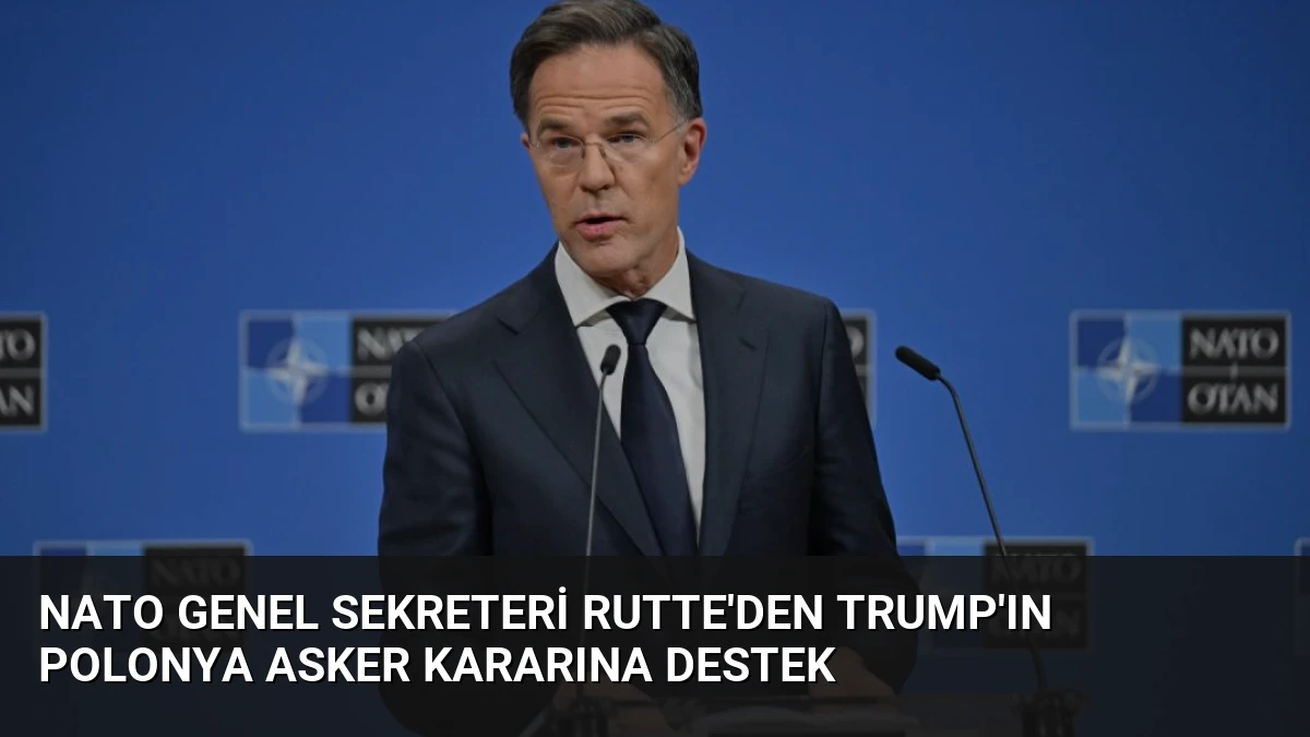 NATO Genel Sekreteri Rutte’den Trump’ın Polonya Asker Kararına Destek