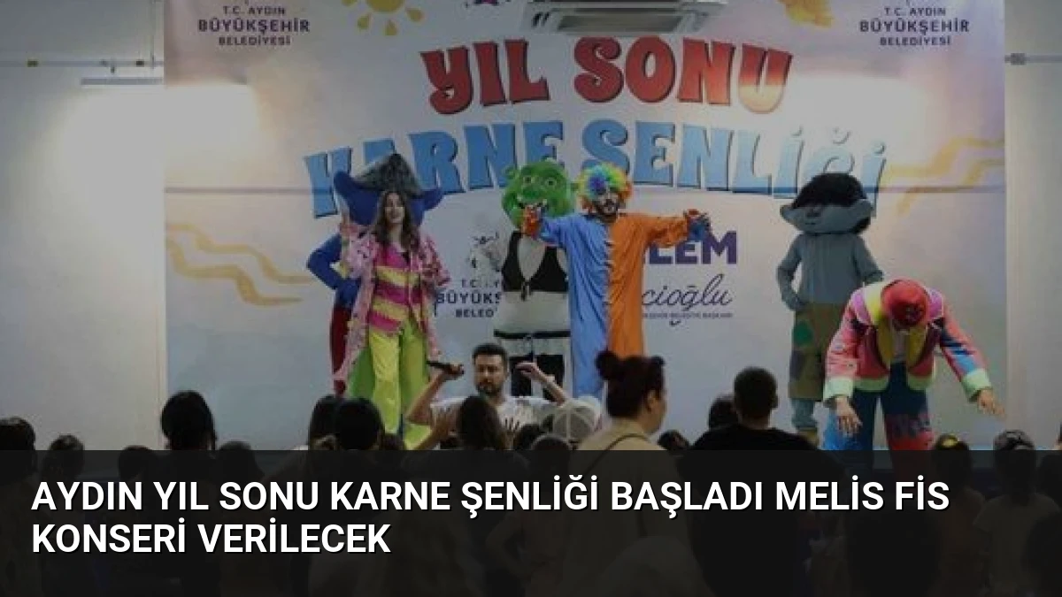 Aydın Yıl Sonu Karne Şenliği Başladı Melis Fis Konseri Verilecek
