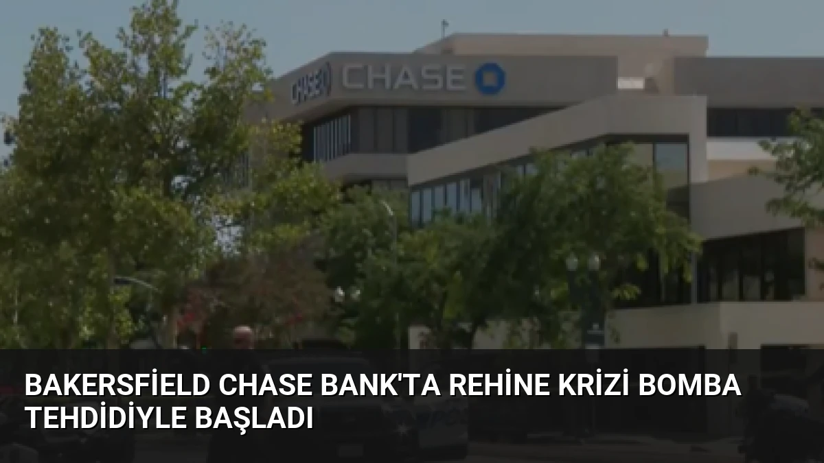 Bakersfield Chase Bank’ta Rehine Krizi Bomba Tehdidiyle Başladı