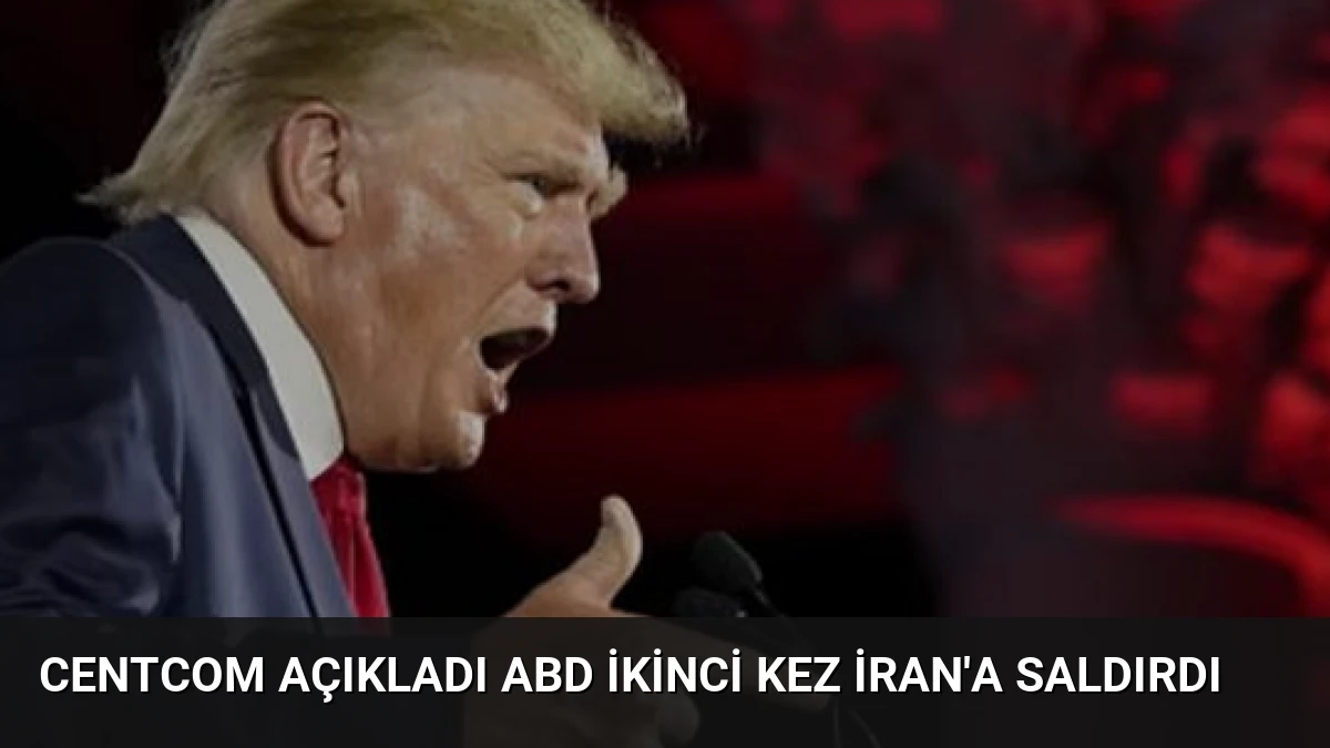 CENTCOM Açıkladı ABD İkinci Kez İran’a Saldırdı