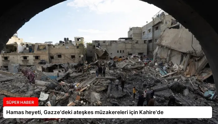 Hamas heyeti, Gazze’deki ateşkes müzakereleri için Kahire’de