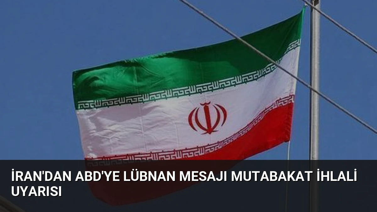 İran’dan ABD’ye Lübnan Mesajı Mutabakat İhlali Uyarısı