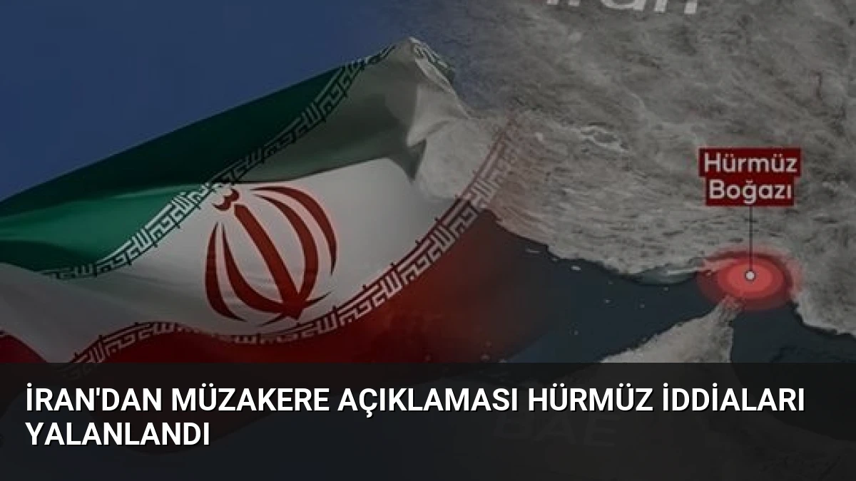İran’dan Müzakere Açıklaması Hürmüz İddiaları Yalanlandı