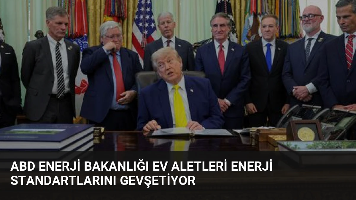 ABD Enerji Bakanlığı Ev Aletleri Enerji Standartlarını Gevşetiyor