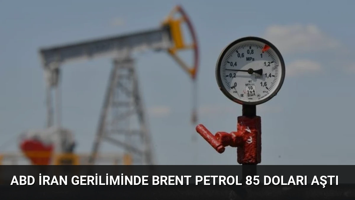 ABD İran Geriliminde Brent Petrol 85 Doları Aştı