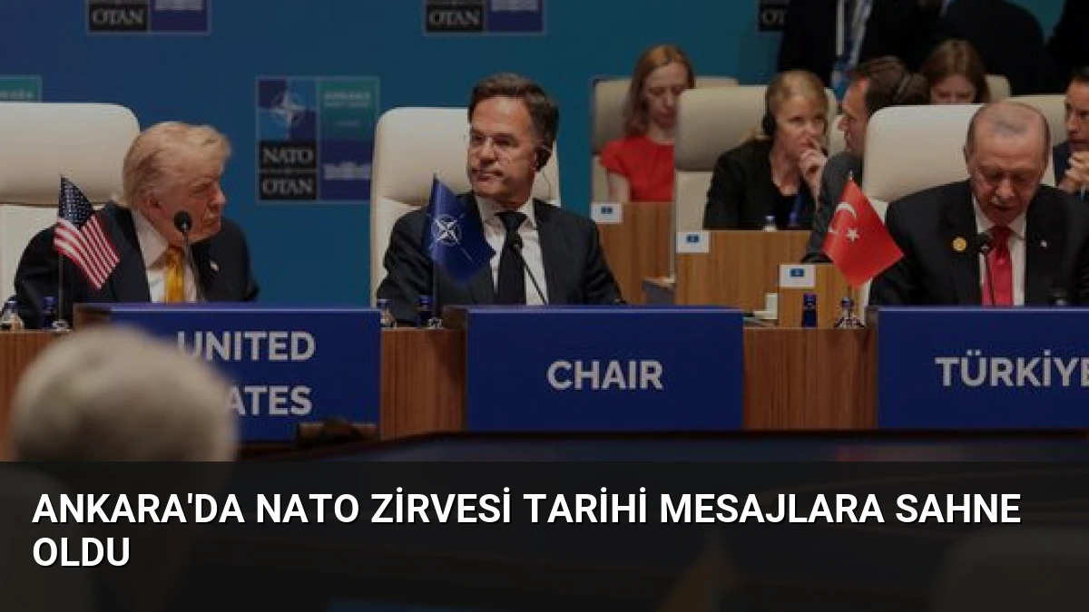 Ankara’da NATO Zirvesi Tarihi Mesajlara Sahne Oldu