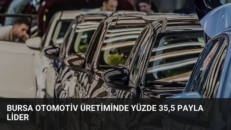 Bursa Otomotiv Üretiminde Yüzde 35,5 Payla Lider