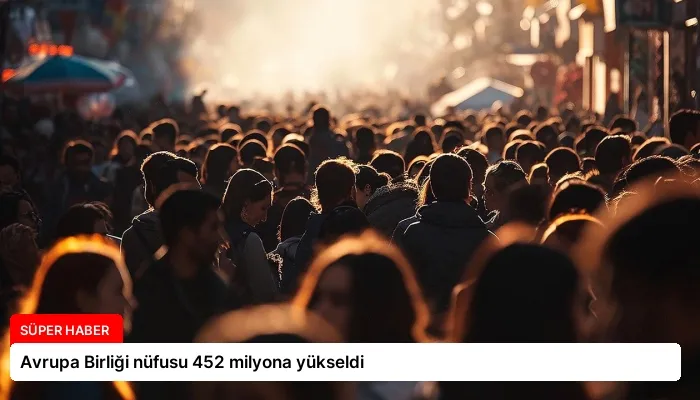 Avrupa Birliği nüfusu 452 milyona yükseldi