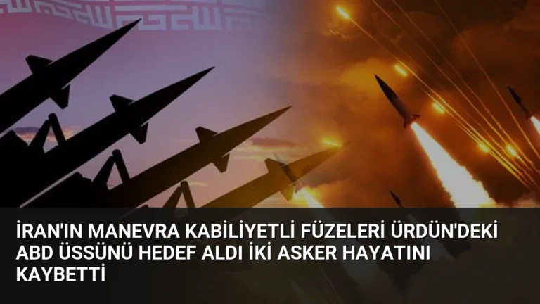 İran’ın Manevra Kabiliyetli Füzeleri Ürdün’deki ABD Üssünü Hedef Aldı İki Asker Hayatını Kaybetti