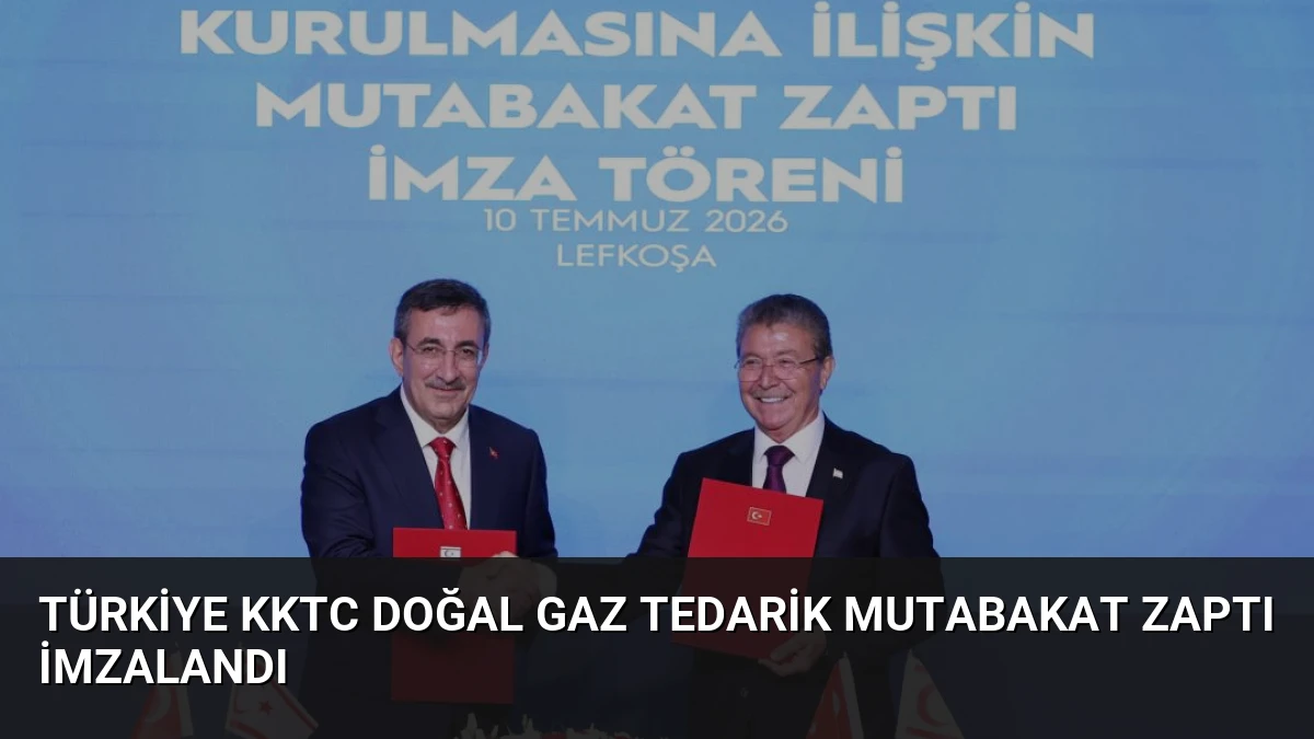 Türkiye KKTC Doğal Gaz Tedarik Mutabakat Zaptı İmzalandı