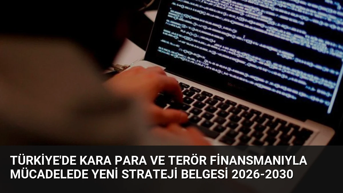 Türkiye’de Kara Para ve Terör Finansmanıyla Mücadelede Yeni Strateji Belgesi 2026-2030