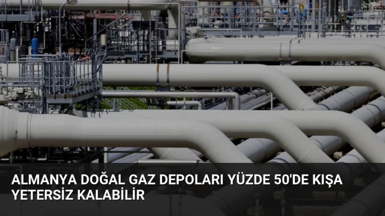 Almanya Doğal Gaz Depoları Yüzde 50’de Kışa Yetersiz Kalabilir