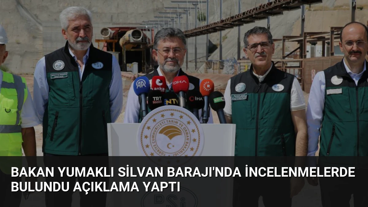 Bakan Yumaklı Silvan Barajı’nda İncelenmelerde Bulundu Açıklama Yaptı