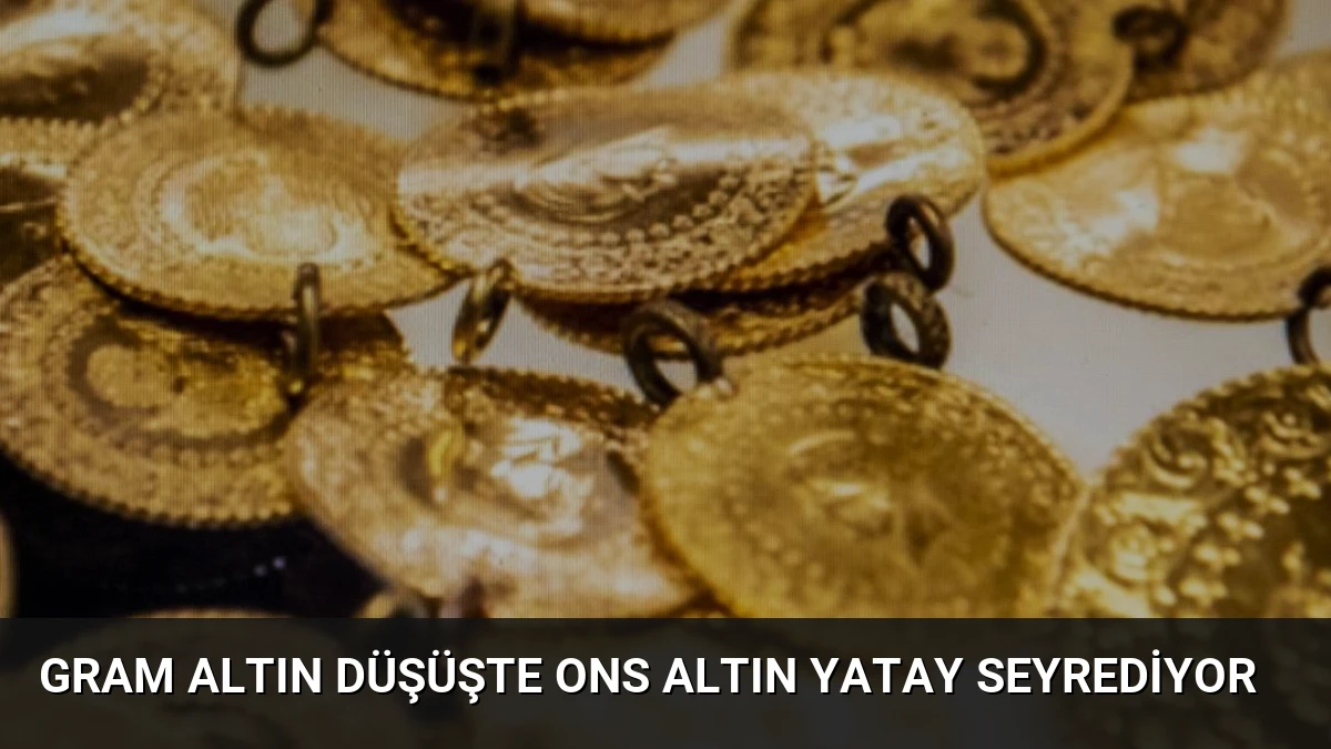 Gram Altın Düşüşte Ons Altın Yatay Seyrediyor