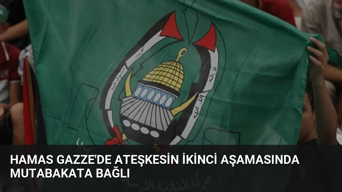 Hamas Gazze’de Ateşkesin İkinci Aşamasında Mutabakata Bağlı