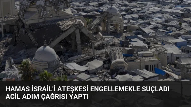 Hamas İsrail’i Ateşkesi Engellemekle Suçladı Acil Adım Çağrısı Yaptı