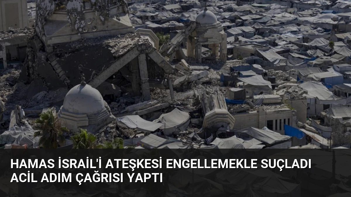Hamas İsrail’i Ateşkesi Engellemekle Suçladı Acil Adım Çağrısı Yaptı