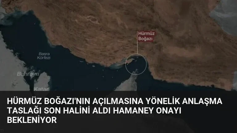 Hürmüz Boğazı’nın Açılmasına Yönelik Anlaşma Taslağı Son Halini Aldı Hamaney Onayı Bekleniyor