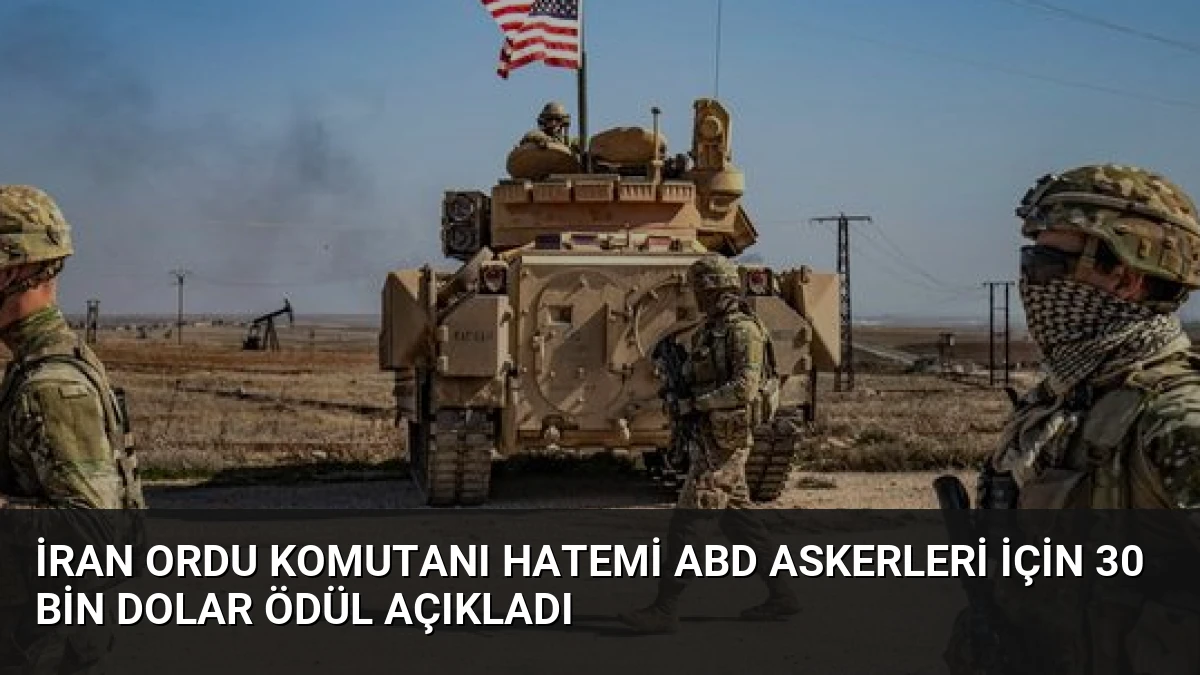 İran Ordu Komutanı Hatemi ABD Askerleri İçin 30 Bin Dolar Ödül Açıkladı